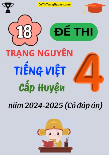 Bộ 18 Đề thi Trạng Nguyên Tiếng Việt Lớp 4 cấp Huyện năm 2024-2025 (Có đáp án)