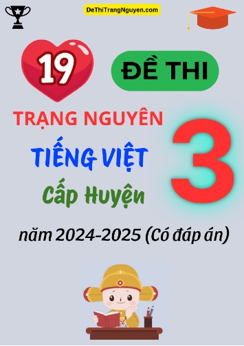 Bộ 19 Đề thi Trạng Nguyên Tiếng Việt Lớp 3 cấp Huyện năm 2024-2025 (Có đáp án)